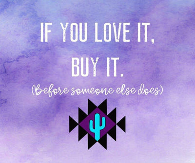 If you love it, buy it. (Before someone else does)