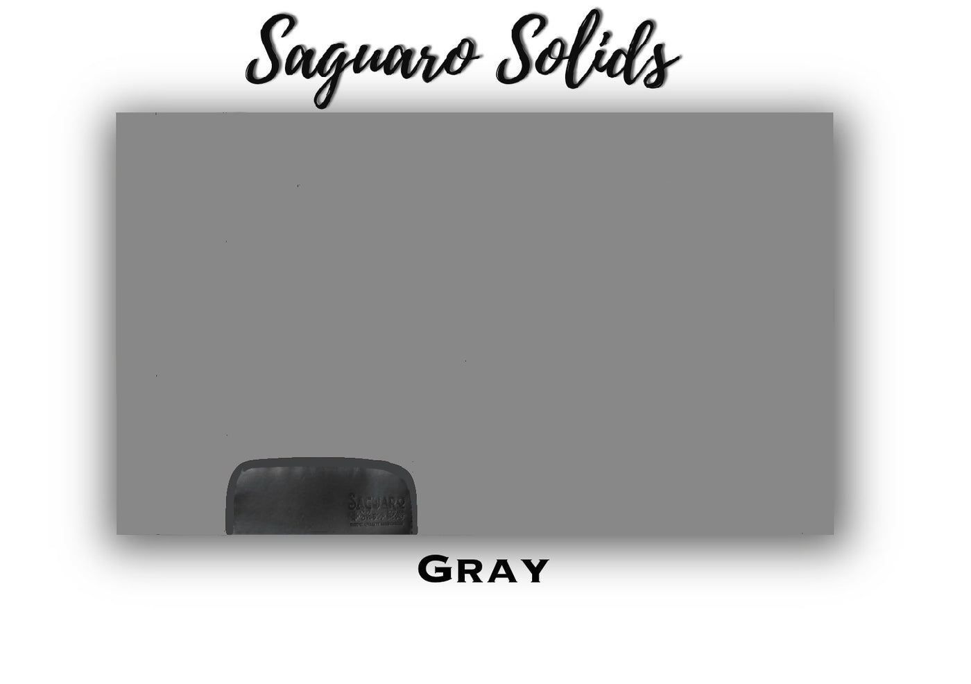 Saguaro Solid "Gray" Show Pad (SEMI-CUSTOM)