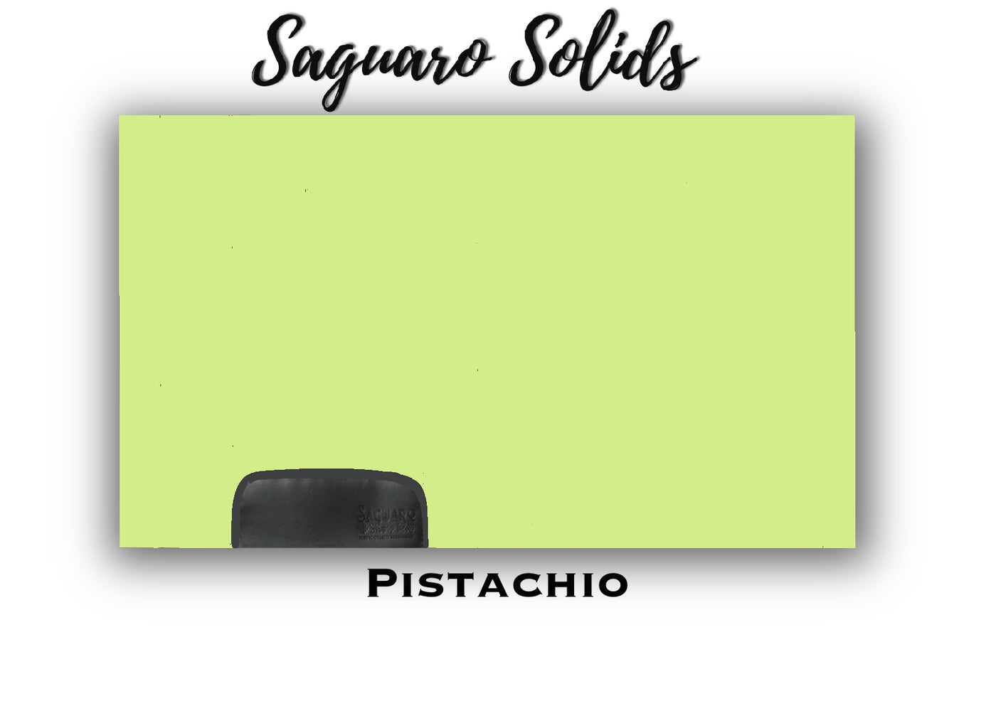 Saguaro Solid "Pistachio" Show Pad (SEMI-CUSTOM)