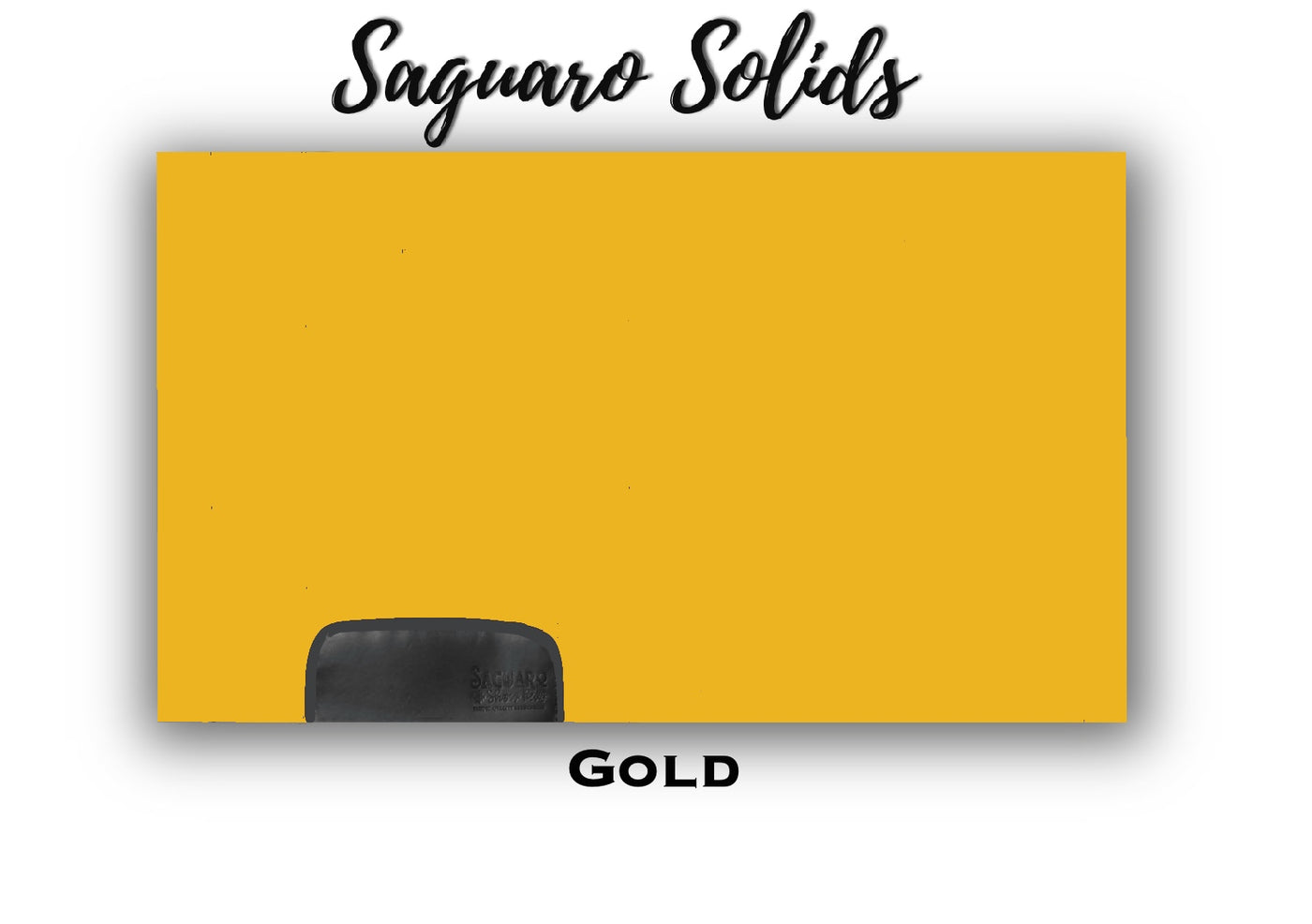 Saguaro Solid "Gold" Show Pad (SEMI-CUSTOM)
